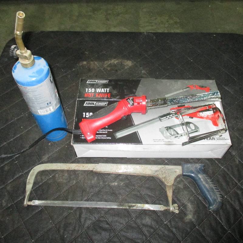 HOT KNIFE, PROPANE TORCH, HACKSAW