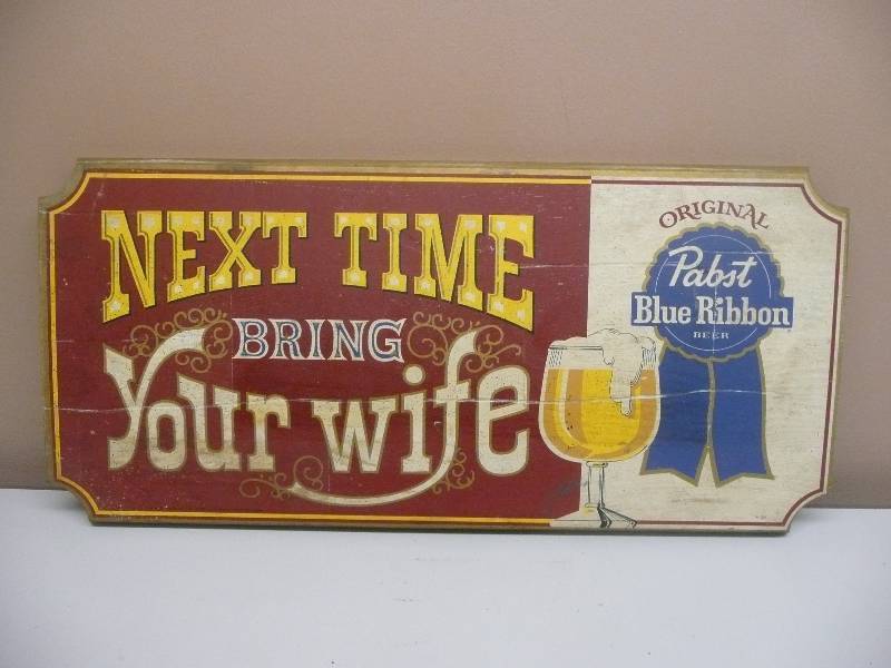 lot 10 image: VINTAGE PABST BEER WOOD SIGN NEXT TIME BRING YOUR WIFE - 24 BY 11 - SEE PICTURES