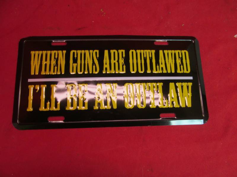 lot 110 image: When Guns Are Outlawed, Ill Be an Outlaw license plate