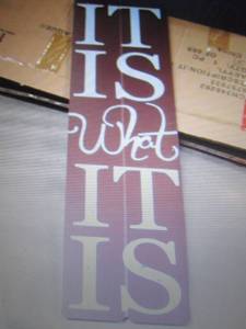 2 It is What It Is Plaques...
