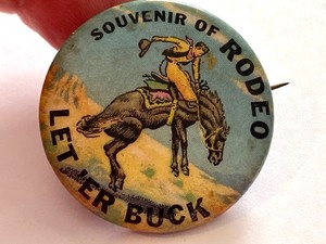 lot 40 image: Vintage Souvenir of Rodeo Let Er Buck Pin Back Button