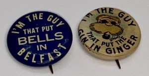 lot 186 image: I Put the Bells in Belfast Pinback & Im the Guy That Put the Gin in Ginger Pinback Comic Cigar Ad