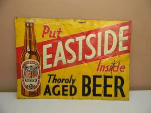 lot 38 image: RARE - VINTAGE EASTSIDE BEER METAL SIGN PUT EASTSIDE INSIDE - THOROLY AGED BEER - APPROX 27 BY 20 - SEE PICTURES