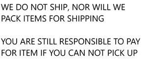 lot 0 image: WE DO NOT SHIP AND YOU MUST PICK UP ON PICK UP DATE