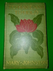 To Have and to hold Book by Mary Johnston 1900.