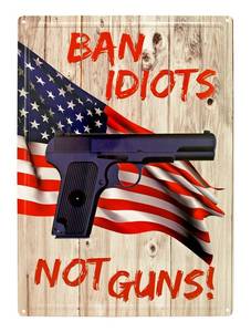 Ban Idiots Not Guns Metal Sign ()