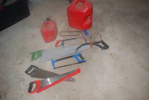Saws of all shapes and gas cans...