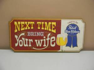 lot 48 image: VINTAGE PABST BLUE RIBBON NEXT TIME BRING YOUR WIFE HANGING SIGN - NICE - AWESOME PIECE - APPROX 24 By 12 - SEE PICTURES