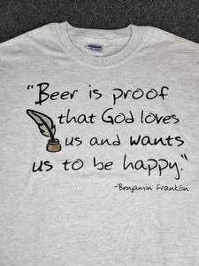 lot 895 image: Lot of (4) NEW Small Short Sleeved T-Shirts Beer is Proof that God Loves Us and Wants Us to Be Happy - Benjamin Franklin