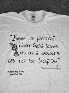 lot 898 image: Lot of (3) NEW Large Short Sleeved T-Shirts Beer is Proof that God Loves Us and Wants Us to Be Happy - Benjamin FranklinGuten Tag Haus New Ulm, MN