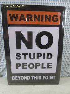(EC1) Metal Sign Warning No Stupid...