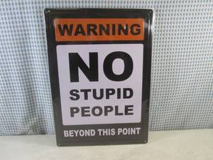(G-1) Warning No Stupid People Tin Sign - EmbossedRolled Back Edges - New In Wrap - 12 x 16 34