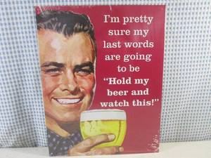 (FS) Hold My Beer And Watch This Tin Sign 12 12 x 16 New in Plastic Wrap