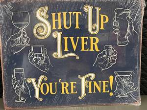 lot 6 image: Shut Up Liver Youre Fine Bar Decor Sign