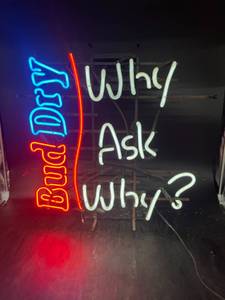 lot 43 image: Bud Dry Why Ask Why Neon Sign