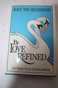 lot 334 image: By Love Refined Letters to a Young Bride by Alice Von Hildebrand
