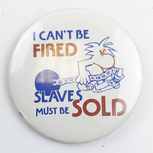 lot 86 image: I Cant be Fired Slaves Must Be Sold Pin