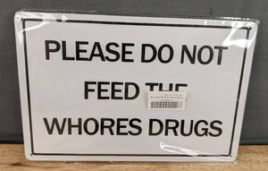 lot 69E image: Brand New Please Do Not Feed The Whores Drugs 8x12 Metal Novelty Sign N