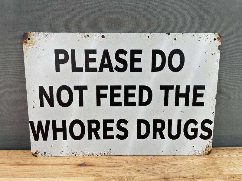 lot 69E image: Brand New Please Do Not Feed The Whores Drugs 8x12 Metal Novelty Sign N
