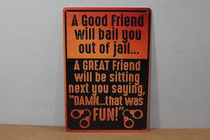 lot 279 image: Novelty Metal Sign - A Good Friend Will Bail You Out