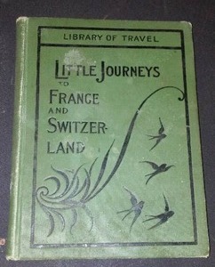 lot 922 image: Vintage and Antique Book   Little Journeys to France and Switzerland (1902)