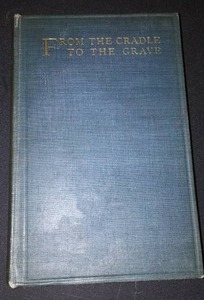 lot 945 image: Vintage and Antique Book   From the Cradle to the Grave (1913)
