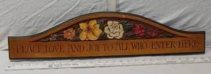 lot 126 image: Wooden Wall Sign with Floral Design that Says Peace Love and Joy to All Who Enter Here