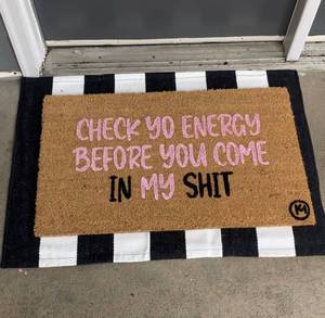 lot 240 image: Check Yo Energy Before You Come In My Shit Doormat - Brand New