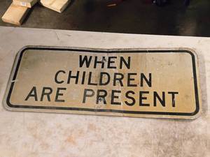 lot 376 image: WHEN CHILDREN ARE PRESENT Metal Sign