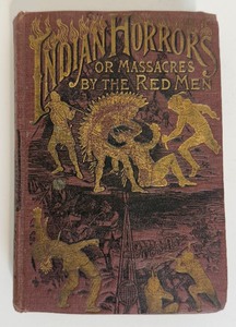 lot 21 image: Antique INDIAN HORRORS or Massacres By The Red Men Book 1891