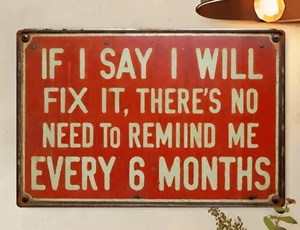 lot 87J image: If I Say I Will Fix It, Theres No Need To Remind Me Every 6 Months 8x12 Sign - Brand New