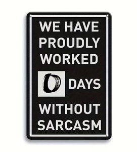 lot 279P image: WE HAVE PROUDLY WORKED 0 DAYS WITHOUT SARCASM 8 x 12 Metal Sign - Brand New