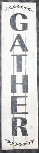 lot 220 image: Gather Sign Wood Wall Decor - 12 in W x 47 in H - White Wash & Black Letters