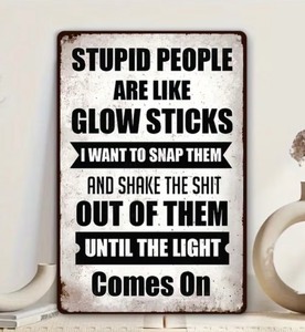 lot 73R image: Stupid People are like Glow Sticks 8 x 12 Metal Sign - Brand New