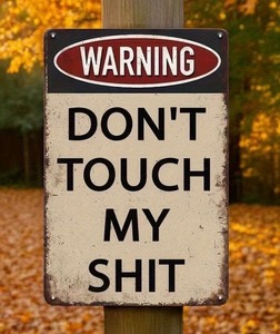 lot 46R image: Dont Touch My Shit Warning 8 x 12 Metal Sign - Brand New