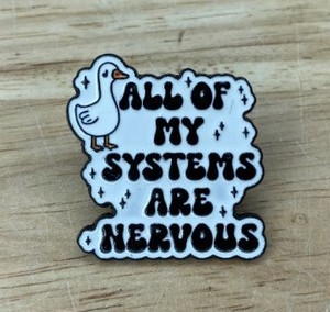 lot 33L image: ALL OF MY SYSTEMS ARE NERVOUS Enamel Pin - Brand New