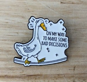 lot 11L image: ON MY WAY TO MAKE SOME BAD DECISIONS Goose Enamel Pin - Brand New