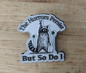 The Horrors Persist But So Do I Enamel Pin - Brand New