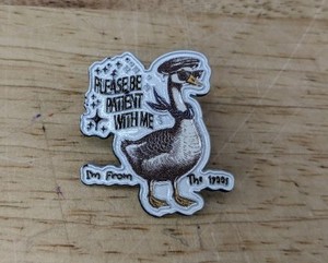 Please Be Patient With Me Im From the 1900s Enamel Pin - Brand New