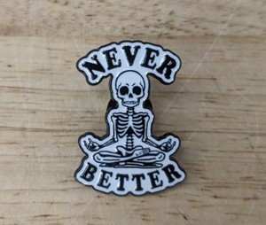 Never Better Skeleton Enamel Pin - Brand New