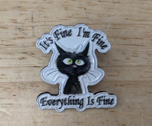 Black Cat with Its Fine Im Fine Everything Is Fine Enamel Pin - Brand New