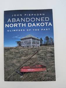 Abandoned North Dakota Glimpses of the Past - John Piepkorn (Arcadia) 978-1-63499-274-9