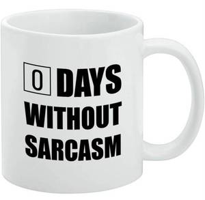 0 Days Without Sarcasm Mug - 11oz Ceramic Coffee Cup - Brand New