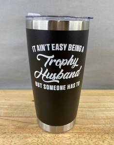 It aint easy being a Trophy Husband but someone has to Stainless Steel Tumbler - Brand New