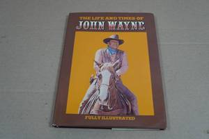 Fully Illustrated The Life and Times of John Wayne
