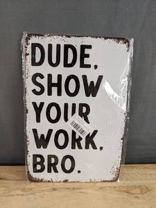 Dude, Show Your Work Tin Sign, 8 x 12 - Brand New