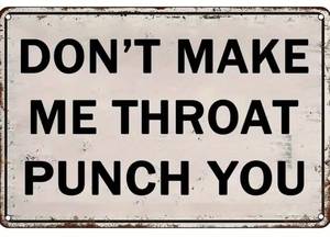 Dont Make Me Throat Punch You 8 x 12 Metal Sign - Brand New