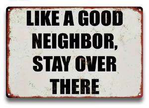 Like a Good Neighbor Stay Over There 8 x 12 Metal Sign - Brand New