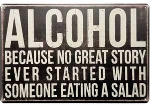 Alcohol Because No Great Story Ever Started With Someone Eating a Salad 8 x 12 Metal Sign - Brand New
